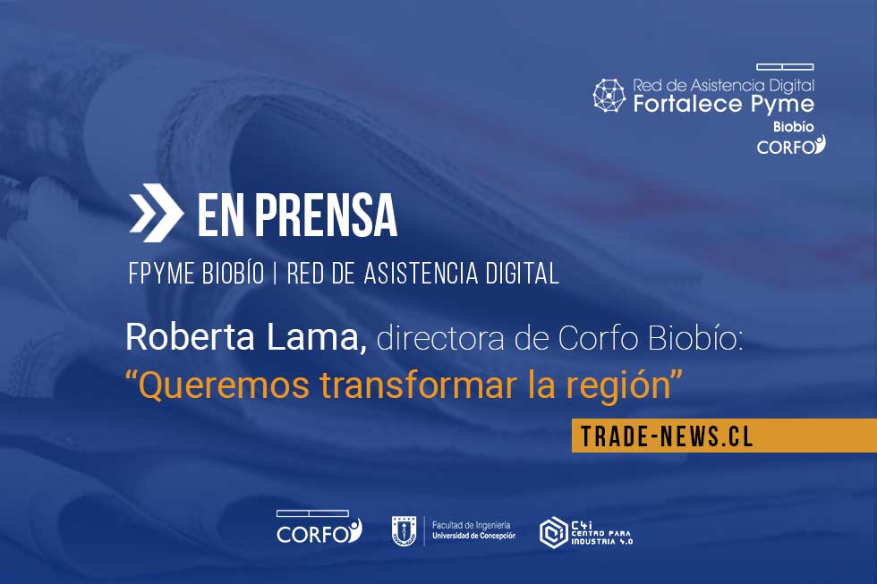 [Prensa] Roberta Lama, directora de Corfo Biobío: “Queremos transformar la región”